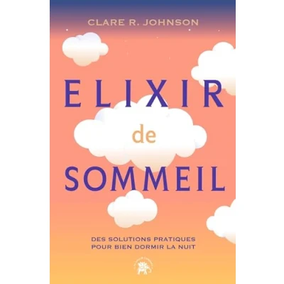 Afbeelding van ELIXIR DE SOMMEIL DES SOLUTIONS PRATIQUES POUR BIEN DORMIR