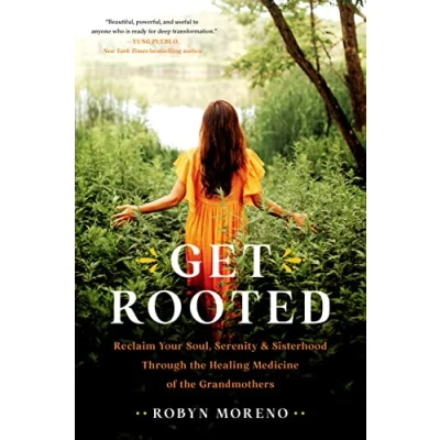 Afbeelding van Get Rooted: Reclaim Your Soul, Serenity, and Sisterhood Through the Healing Medicine of Grandmothers
