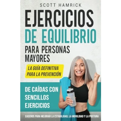 Afbeelding van ejercicios de equilibrio para personas mayores: la guía definitiva prevención caídas con sencillos caseros mejorar estabilidad, movilidad y postura