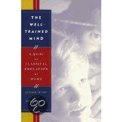 Afbeelding van The Well Trained Mind A Guide to Classical Education at Home