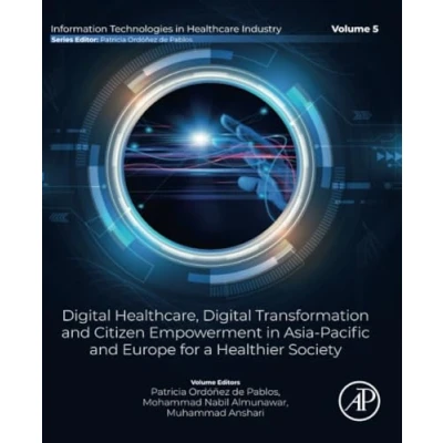 Afbeelding van Information Technologies in Healthcare Industry Digital Healthcare, Transformation and Citizen Empowerment Asia Pacific Europe for a Healthier Society