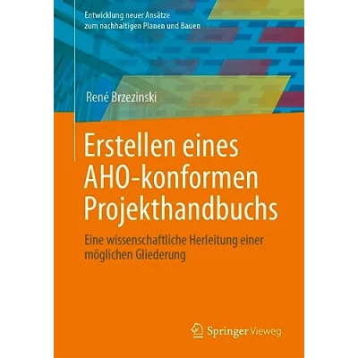 Afbeelding van Entwicklung neuer Ansätze zum nachhaltigen Planen und Bauen Erstellen eines AHO konformen Projekthandbuchs
