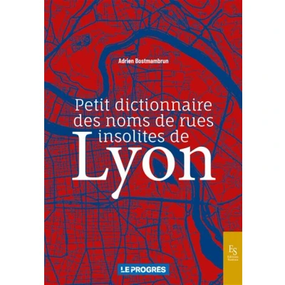 Image de Petit dictionnaire des noms de rues insolites Lyon