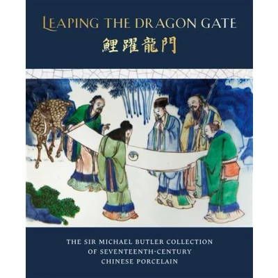 Image de Leaping The Dragon Gate: Sir Michael Butler Collection of 17th Century Chinese Porcelain