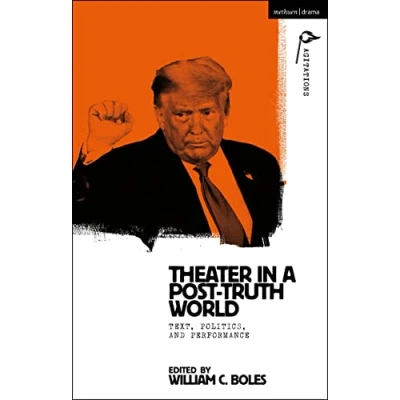 Afbeelding van Methuen Drama Agitations: Text, Politics and Performances Theater in a Post Truth World