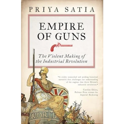 Afbeelding van Empire of Guns the Violent Making Industrial Revolution