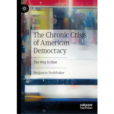 Afbeelding van The Chronic Crisis of American Democracy