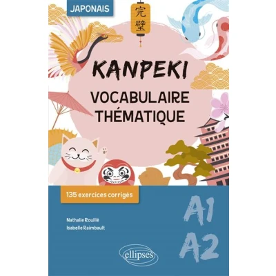 Image de Kanpeki. Vocabulaire thématique japonais avec exercices et jeux corrigés. A1 A2