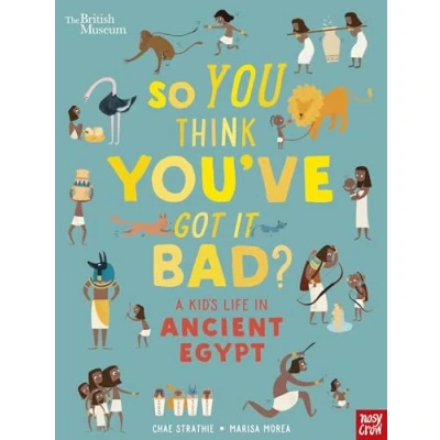 Afbeelding van British Museum: So You Think You&#039;ve Got It Bad? A Kid&#039;s Life in Ancient Egypt
