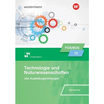 Afbeelding van Technologie und Naturwissenschaften für Fachoberschulen Berufsoberschulen. Klasse 12: Schulbuch. Bayern