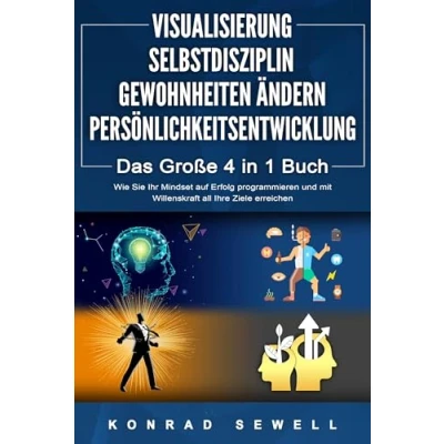 Afbeelding van VISUALISIERUNG SELBSTDISZIPLIN GEWOHNHEITEN ÄNDERN PERSÖNLICHKEITSENTWICKLUNG Das Große 4 in 1 Buch: Wie Sie Ihr Mindset auf Erfolg programmieren und mit Willenskraft all Ihre Ziele erreichen