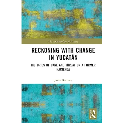 Afbeelding van The Anthropology of History Reckoning with Change in Yucatán