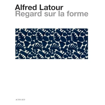 Afbeelding van ALFRED LATOUR UN REGARD SUR LA FORME