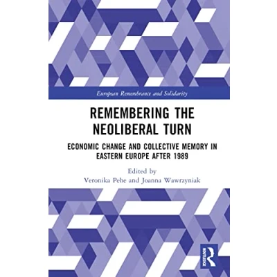 Afbeelding van European Remembrance and Solidarity Remembering the Neoliberal Turn