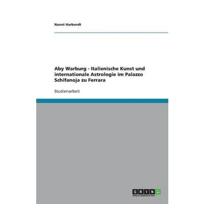 Afbeelding van Aby Warburg Italienische Kunst und internationale Astrologie im Palazzo Schifanoja zu Ferrara