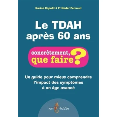 Afbeelding van LE TDAH APRES 60 ANS UN GUIDE POUR MIEUX COMPRENDRE L&#039;IMPACT
