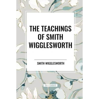 Afbeelding van The Teachings of Smith Wigglesworth