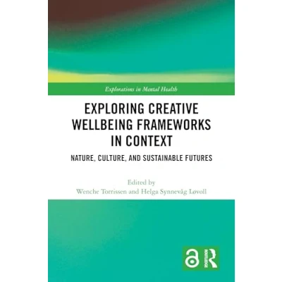 Afbeelding van Explorations in Mental Health Exploring Creative Wellbeing Frameworks Context