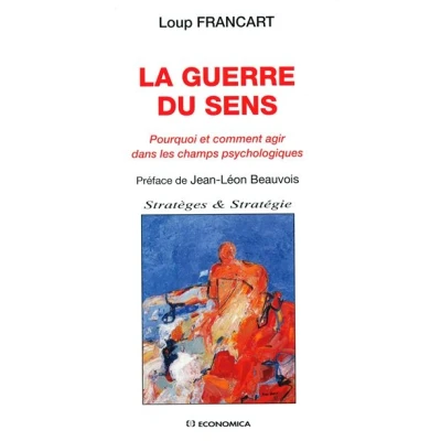 Image de Guerre du sens : pourquoi et comment agir dans les champs psychologiques (la)