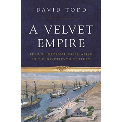 Afbeelding van A Velvet Empire French Informal Imperialism in the Nineteenth Century