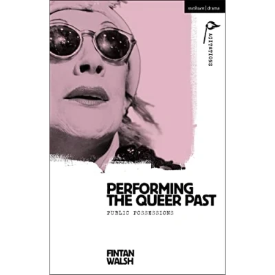 Afbeelding van Methuen Drama Agitations: Text, Politics and Performances Performing the Queer Past