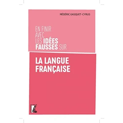 Image de En finir avec les idées fausses sur la langue française
