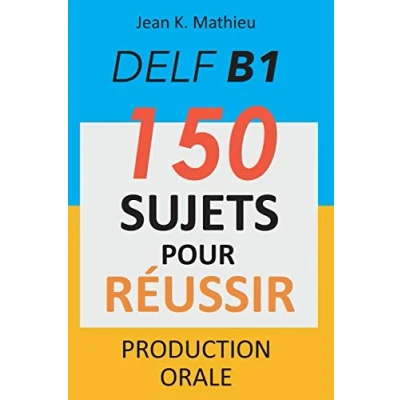 Afbeelding van DELF B1 Production Orale 150 sujets pour réussir