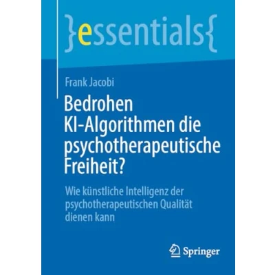 Afbeelding van essentials Bedrohen KI Algorithmen die psychotherapeutische Freiheit?