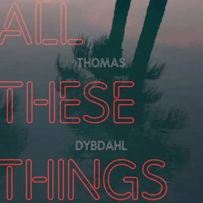 Afbeelding van Thomas Dybdahl All These Things