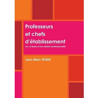 Afbeelding van Professeurs Et Chefs D&#039;etablissement. Les Coulisses D&#039;une Relation Professionnelle.