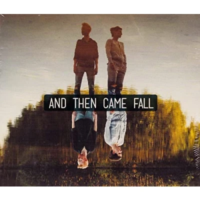Afbeelding van And Then Came Fall