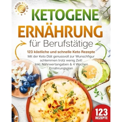 Afbeelding van Ketogene Ernährung für Berufstätige 123 köstliche und schnelle Keto Rezepte: Mit der Diät genussvoll zur Wunschfigur schlemmen trotz wenig Zeit! Inkl. Nährwertangaben &amp; 4 Wochen Ernährungsplan