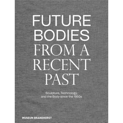 Afbeelding van Future Bodies from a Recent Past