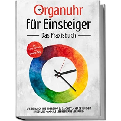 Afbeelding van Organuhr für Einsteiger Das Praxisbuch: Wie Sie durch Ihre innere Uhr zu ganzheitlicher Gesundheit finden und maximale Lebensenergie verspüren inkl. 21 Tage Actionplan Dosha Test