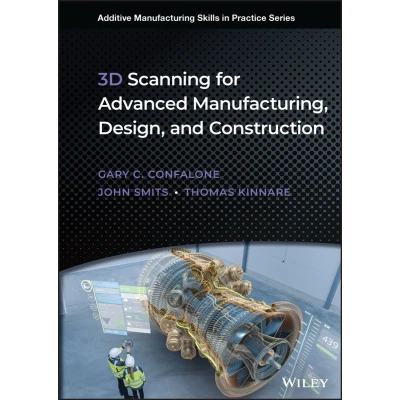 Afbeelding van Additive Manufacturing Skills in Practice. 3D Scanning for Advanced Manufacturing, Design, and Construction