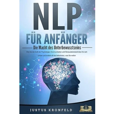 Afbeelding van NLP FÜR ANFÄNGER die Macht des Unterbewusstseins: Wie Sie Kraft der Psychologie, Kommunikation und Manipulationstechniken für sich nutzen endlich all das bekommen, was wollen