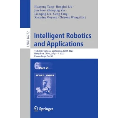 Afbeelding van Intelligent Robotics and Applications: 16th International Conference, Icira 2023, Hangzhou, China, July 5 7, Proceedings, Part VI