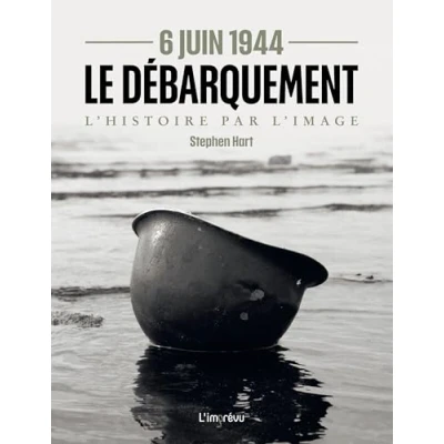 Afbeelding van 6 JUIN 1944 LE DEBARQUEMENT L&#039;HISTOIRE PAR L&#039;IMAGE