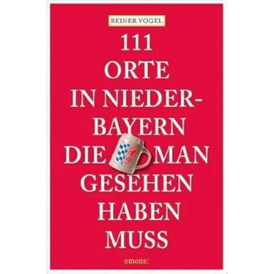 Afbeelding van 111 Orte in Niederbayern, die man gesehen haben muss