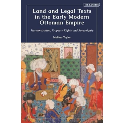 Afbeelding van the Ottoman Empire and World Land Legal Texts in Early Modern