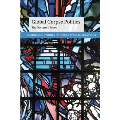 Afbeelding van Cambridge Studies in International Relations Global Corpse Politics