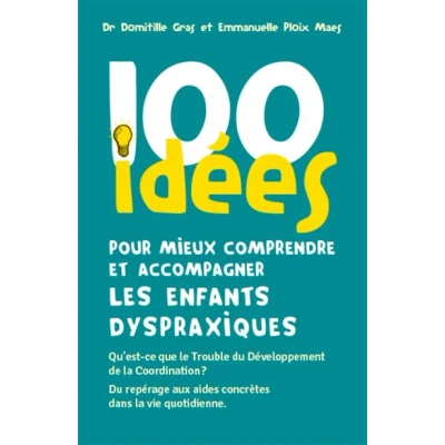 Image de 100 idées pour mieux comprendre et accompagner les enfants dyspraxiques