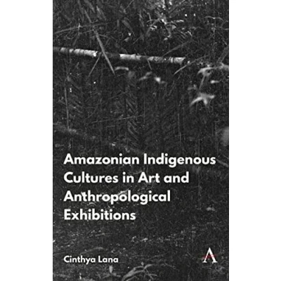 Afbeelding van Anthem Brazilian Studies Amazonian Indigenous Cultures in Art and Anthropological Exhibitions