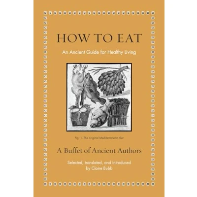 Afbeelding van Ancient Wisdom for Modern Readers How to Eat