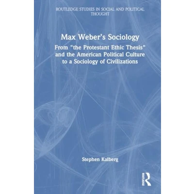 Afbeelding van Routledge Studies in Social and Political Thought Max Weber’s Sociology
