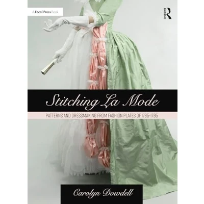 Afbeelding van Stitching La Mode: Patterns and Dressmaking from Fashion Plates of 1785 1795