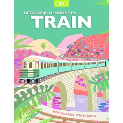 Afbeelding van Decouvrir le monde en train merveilleux itineraires