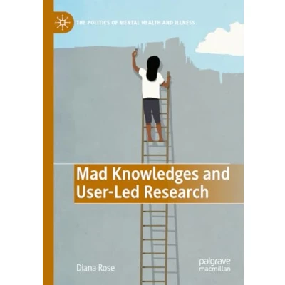 Afbeelding van The Politics of Mental Health and Illness Mad Knowledges User Led Research