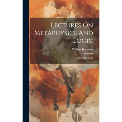 Afbeelding van Lectures on Metaphysics and Logic
