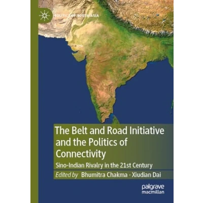 Afbeelding van Politics of South Asia the Belt and Road Initiative Connectivity